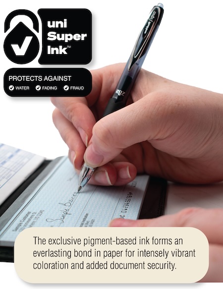 A photo of a hand writing on a check with a UniBall Fraud Prevention Pen.
              'Uni Super Ink' Protects against: Water, Fading, Fraud
              The exclusive pigment-based ink forms an everlasting bond in paper for intensely vibrant coloration and
              added document security.